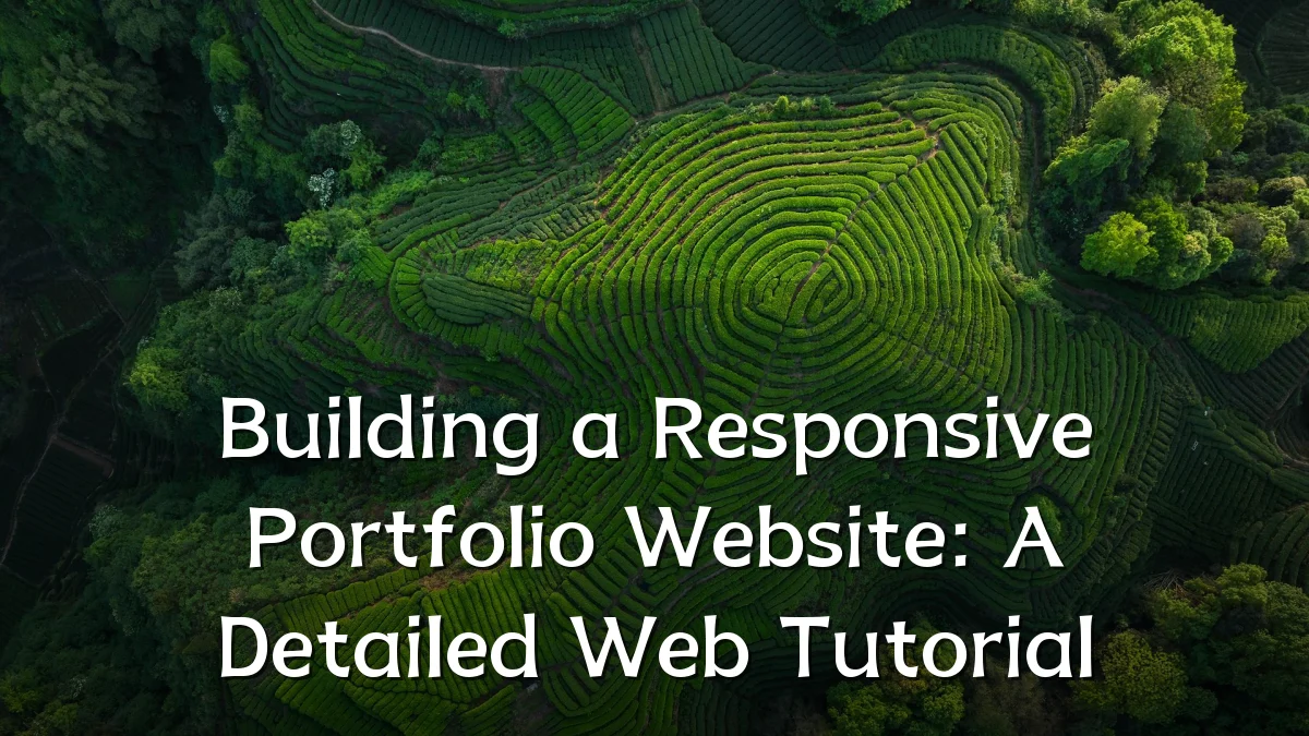 Building a Responsive Portfolio Website: A Detailed Web Tutorial