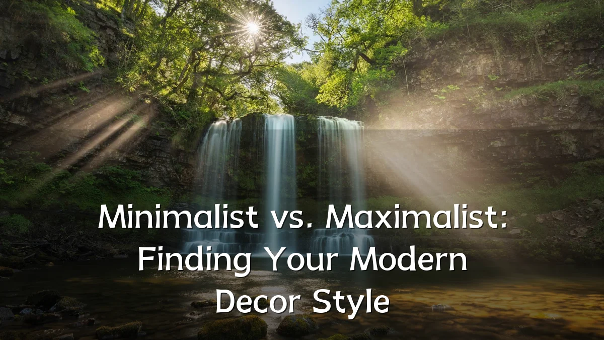 Minimalist vs. Maximalist: Finding Your Modern Decor Style