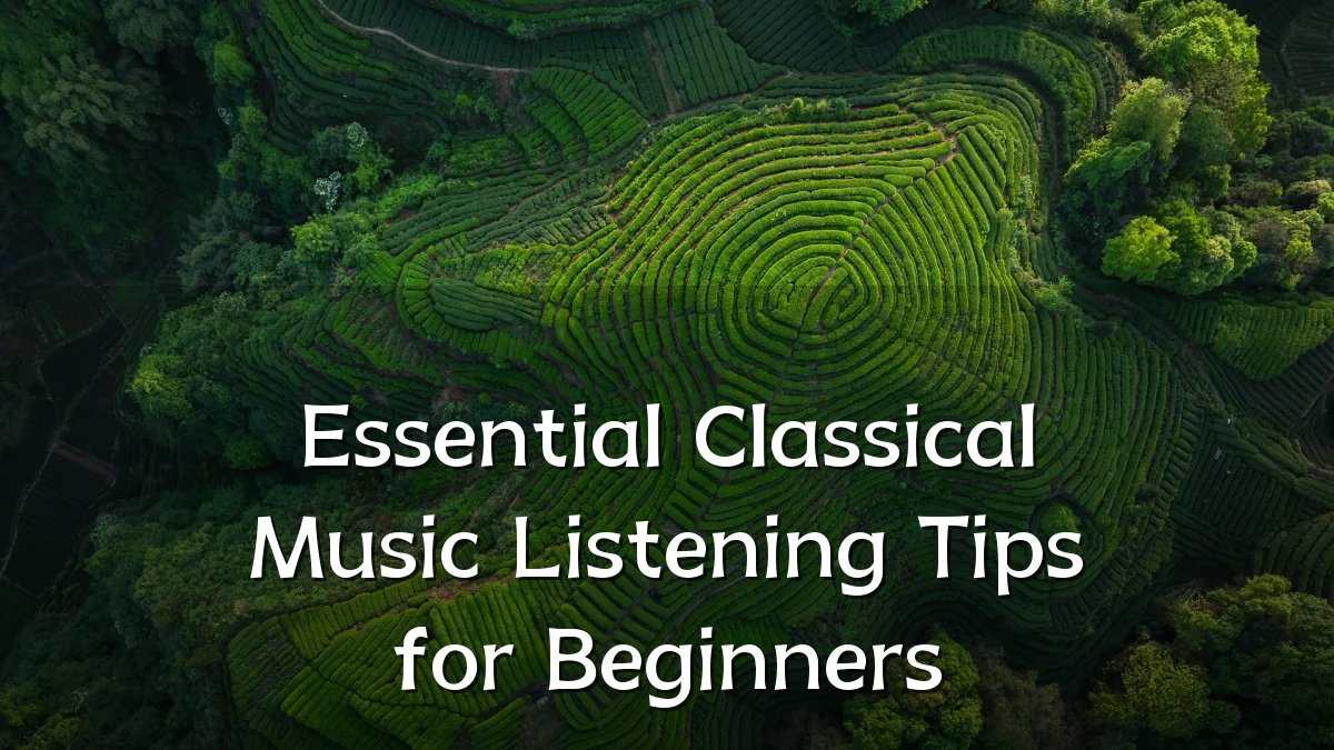 Essential Classical Music Listening Tips for Beginners