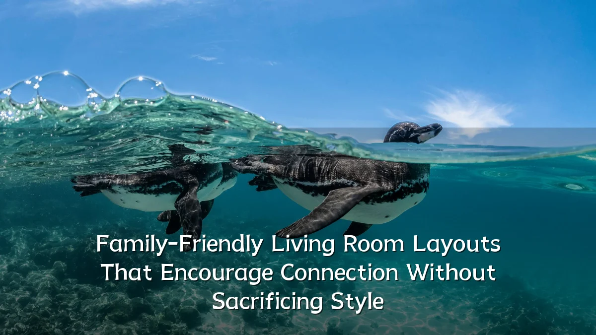 Family-Friendly Living Room Layouts That Encourage Connection Without Sacrificing Style