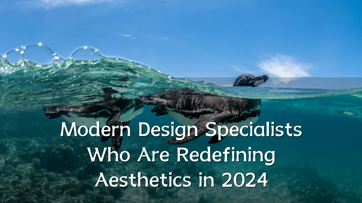 Modern Design Specialists Who Are Redefining Aesthetics in 2024