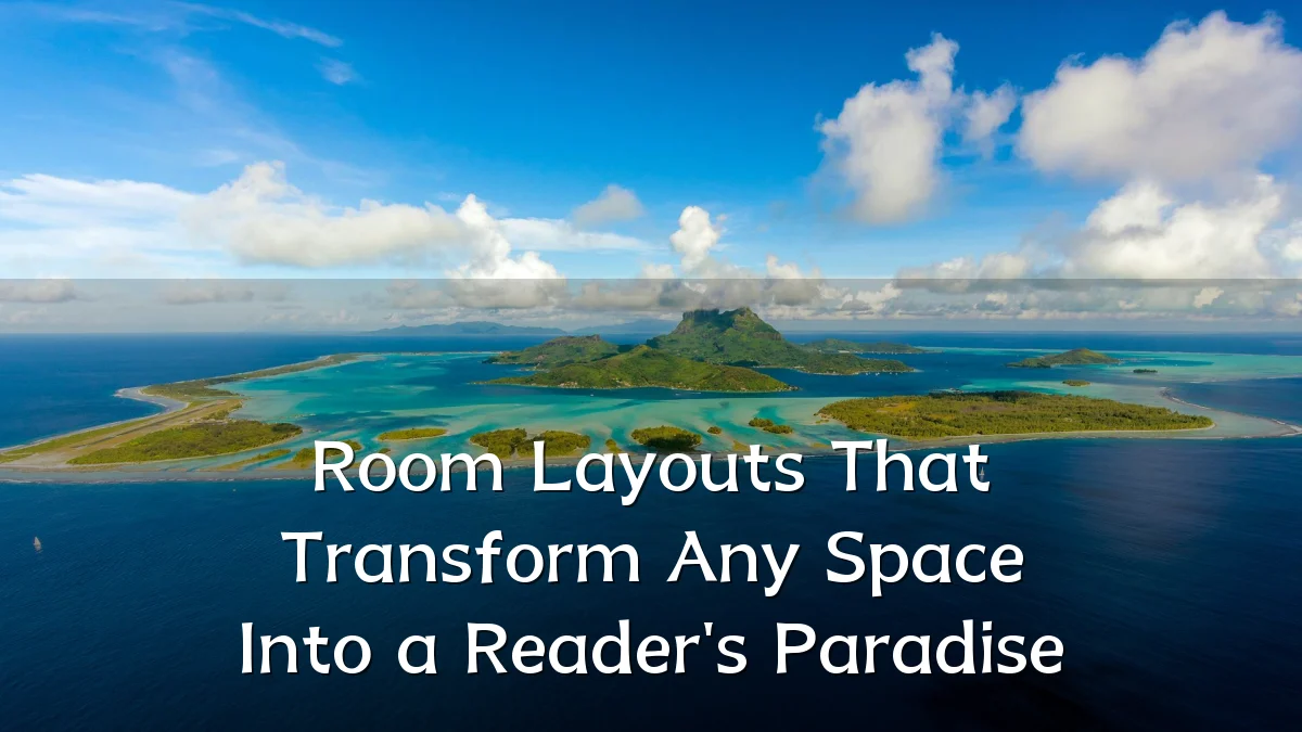 Room Layouts That Transform Any Space Into a Reader's Paradise