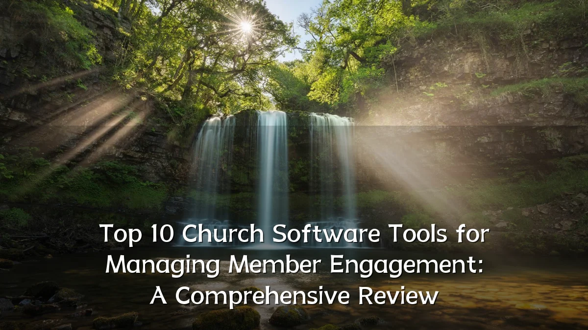 Top 10 Church Software Tools for Managing Member Engagement: A Comprehensive Review