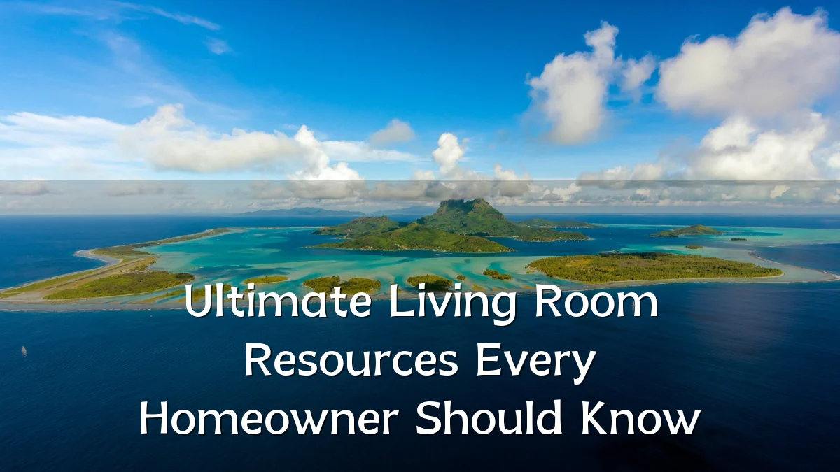 Ultimate Living Room Resources Every Homeowner Should Know