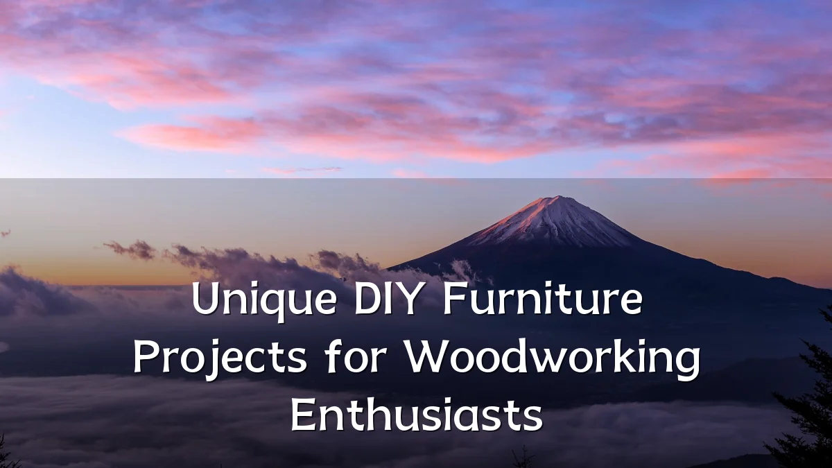 Unique DIY Furniture Projects for Woodworking Enthusiasts