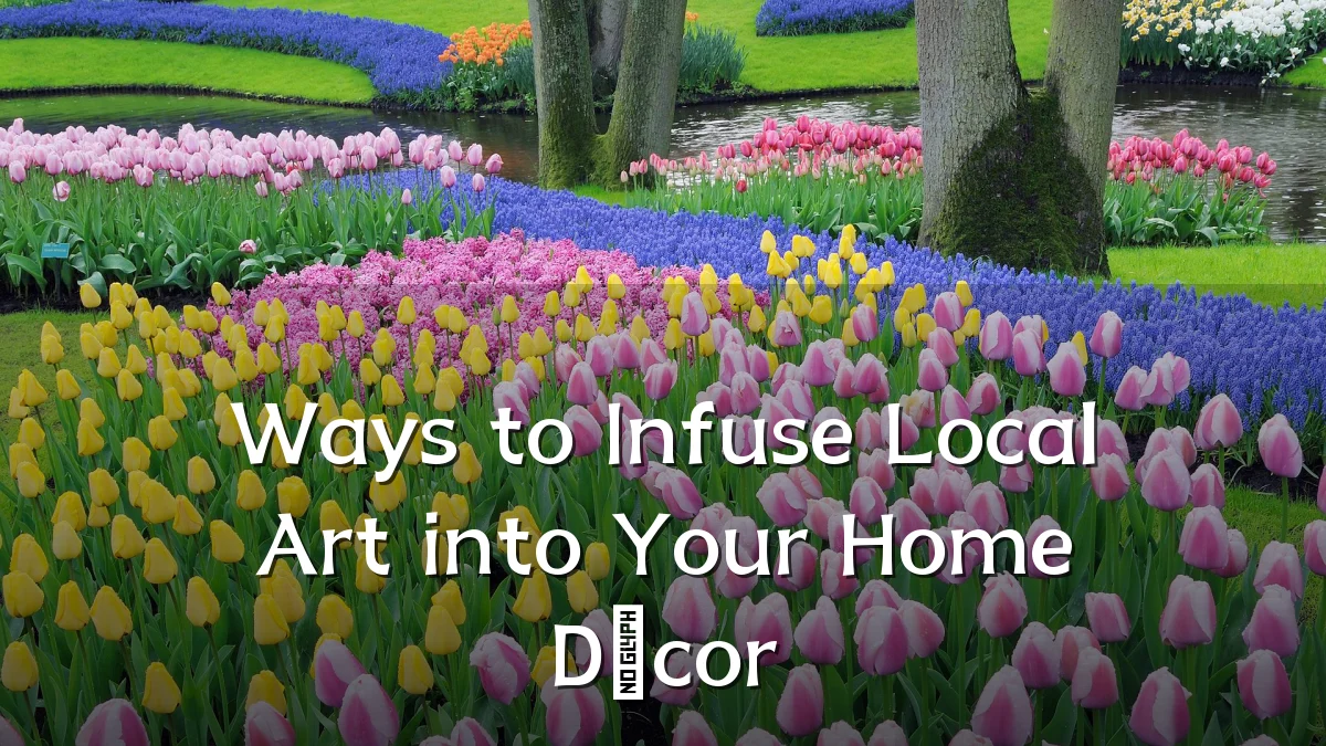 Ways to Infuse Local Art into Your Home Décor