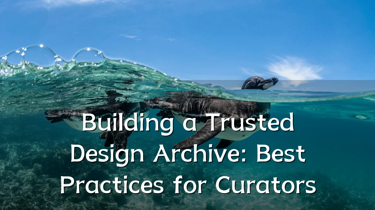 Building a Trusted Design Archive: Best Practices for Curators
