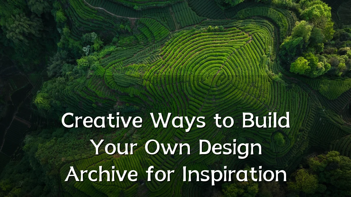 Creative Ways to Build Your Own Design Archive for Inspiration