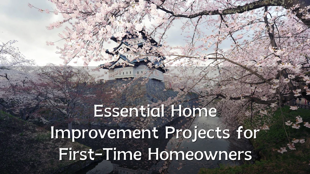 Essential Home Improvement Projects for First-Time Homeowners