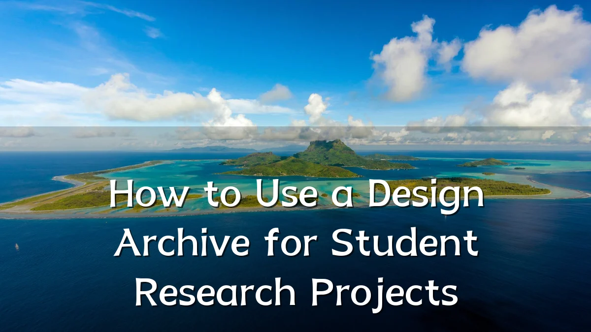 How to Use a Design Archive for Student Research Projects