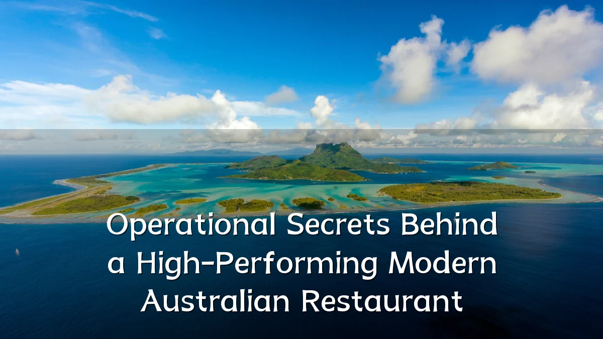 Operational Secrets Behind a High-Performing Modern Australian Restaurant