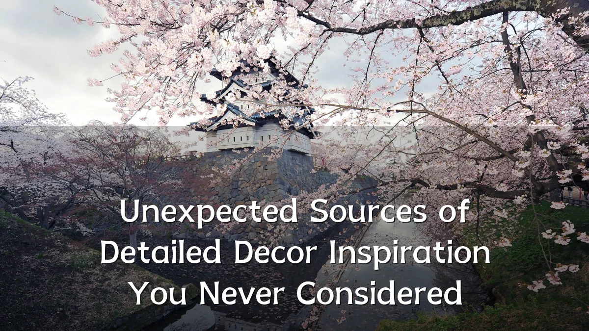 Unexpected Sources of Detailed Decor Inspiration You Never Considered