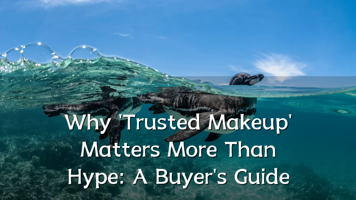 Why 'Trusted Makeup' Matters More Than Hype: A Buyer's Guide