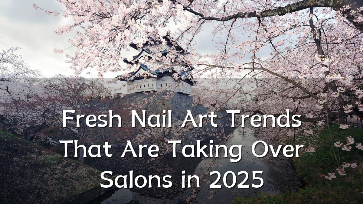 Fresh Nail Art Trends That Are Taking Over Salons in 2025