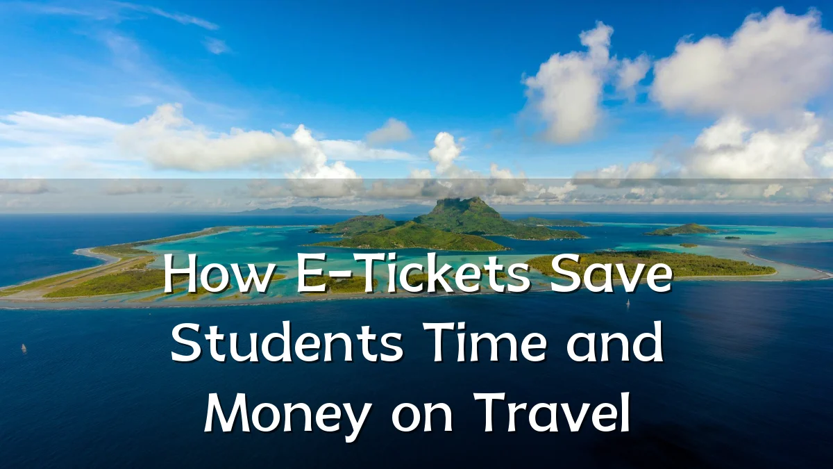 How E-Tickets Save Students Time and Money on Travel
