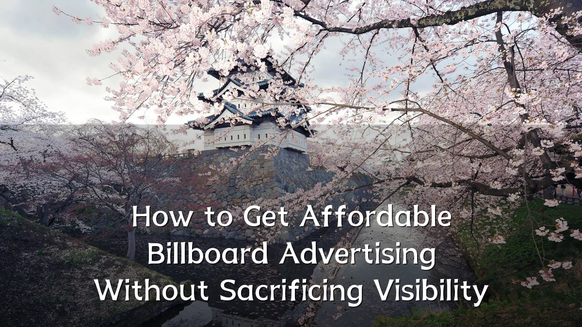 How to Get Affordable Billboard Advertising Without Sacrificing Visibility